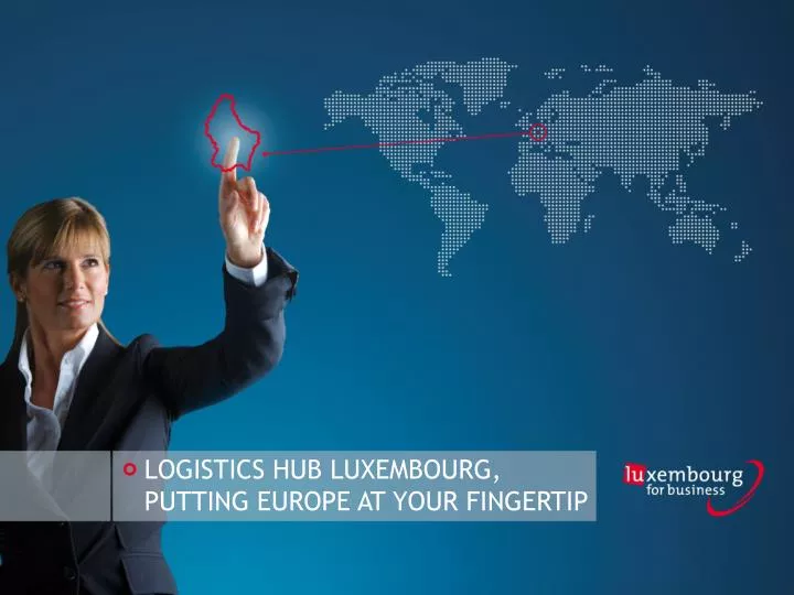logistics hub luxembourg putting europe at your fingertip