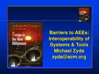Barriers to AEEs: Interoperability of Systems &amp; Tools Michael Zyda zyda@acm