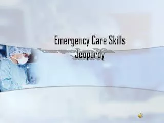 Emergency Care Skills Jeopardy