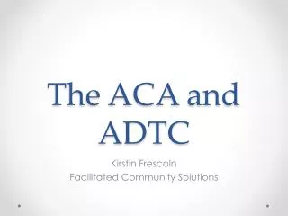 The ACA and ADTC