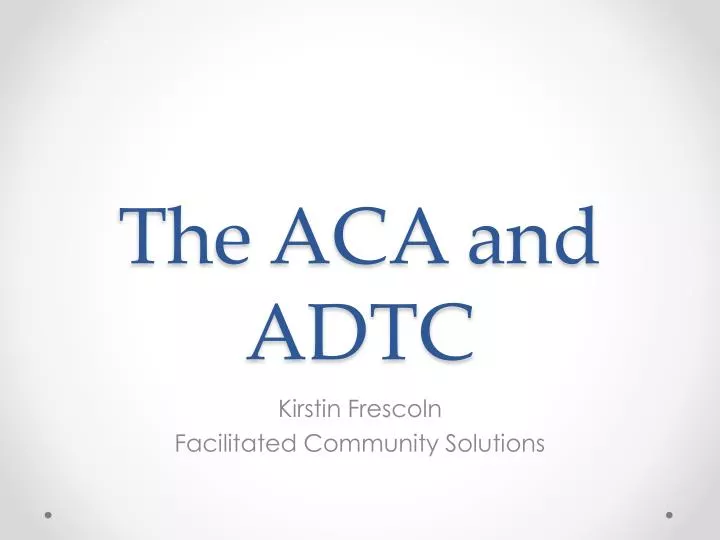 the aca and adtc