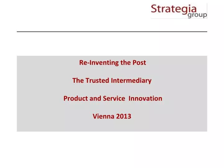 re inventing the post the trusted intermediary product and service innovation vienna 2013