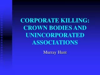 CORPORATE KILLING: CROWN BODIES AND UNINCORPORATED ASSOCIATIONS