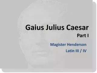 Gaius Julius Caesar Part I