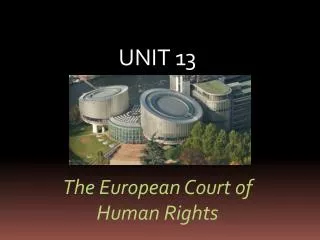 UNIT 13 The European Court of Human Rights