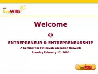 Welcome @ ENTREPRENEUR &amp; ENTREPRENEURSHIP A Seminar for Fatimiyah Education Network