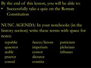 By the end of this lesson, you will be able to: Successfully take a quiz on the Roman Constitution