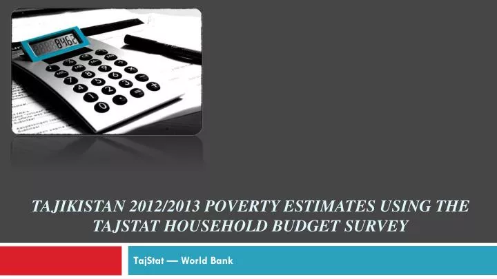 tajikistan 2012 2013 poverty estimates using the tajstat household budget survey