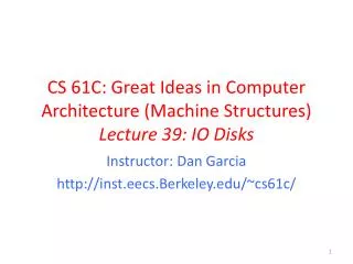 CS 61C: Great Ideas in Computer Architecture (Machine Structures) Lecture 39: IO Disks
