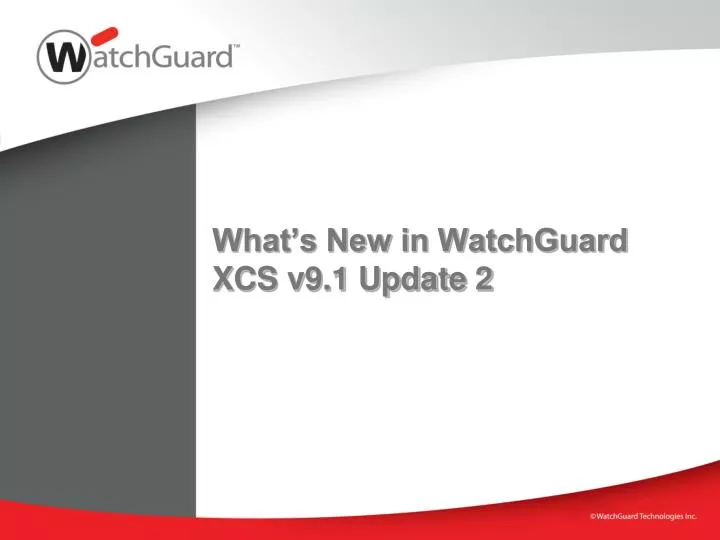 what s new in watchguard xcs v9 1 update 2
