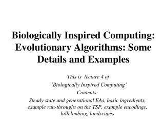 Biologically Inspired Computing: Evolutionary Algorithms: Some Details and Examples