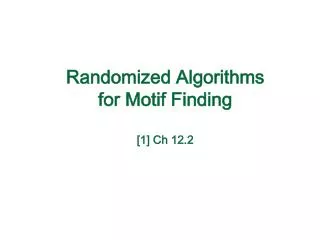 Randomized Algorithms for Motif Finding [1] Ch 12.2