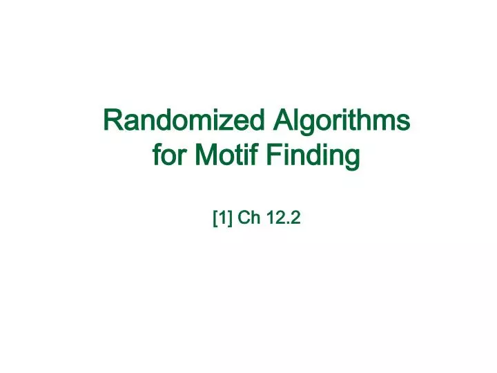 randomized algorithms for motif finding 1 ch 12 2