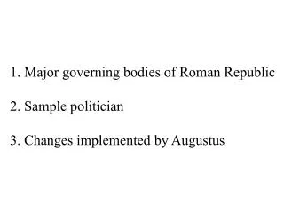 1. Major governing bodies of Roman Republic 2. Sample politician