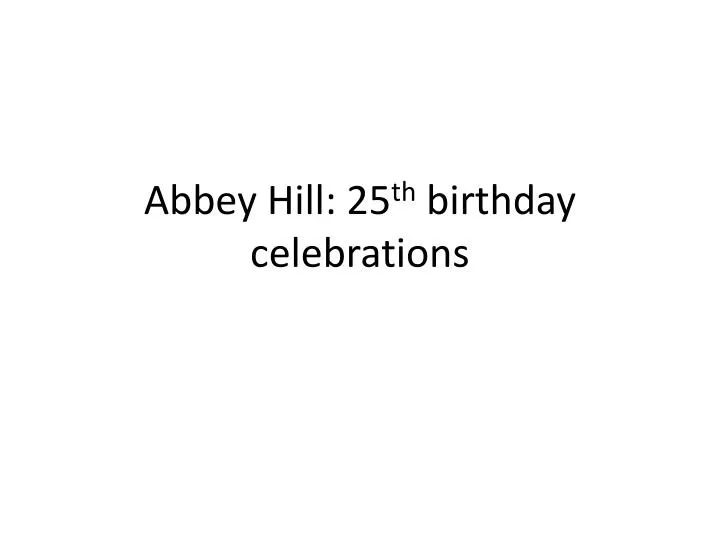 abbey hill 25 th birthday celebrations