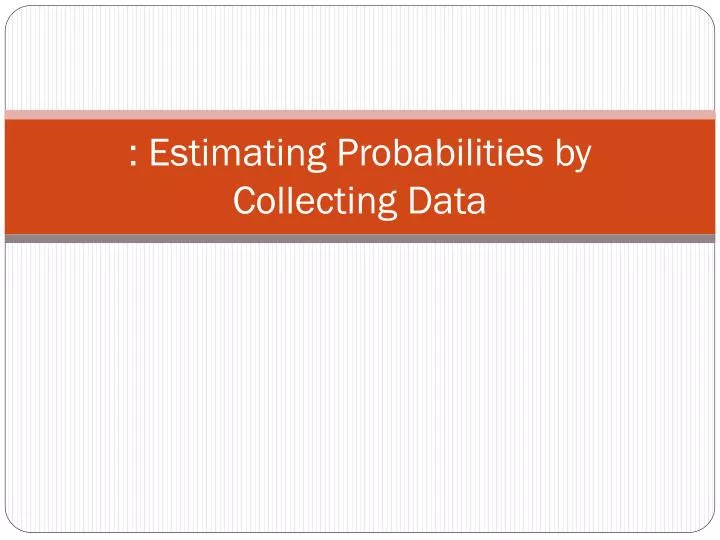 estimating probabilities by collecting data