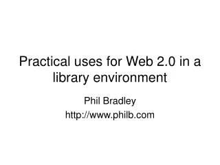 Practical uses for Web 2.0 in a library environment
