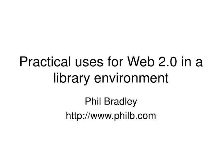practical uses for web 2 0 in a library environment