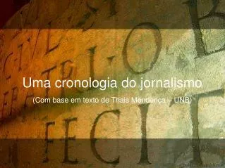uma cronologia do jornalismo com base em texto de thais mendon a unb