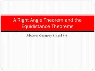 A Right Angle Theorem and the Equidistance Theorems