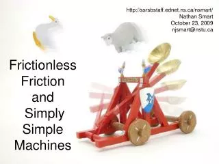 Frictionless Friction and Simply Simple Machines