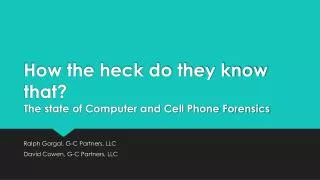 How the heck do they know that? The state of Computer and Cell Phone Forensics