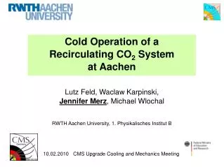 Cold Operation of a Recirculating CO 2 System at Aachen