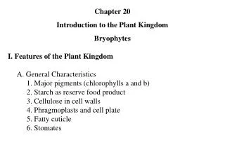 Chapter 20 Introduction to the Plant Kingdom Bryophytes I. Features of the Plant Kingdom