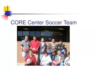 CORE Center Soccer Team