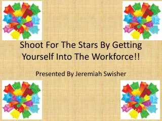 Shoot For The Stars By Getting Yourself Into The Workforce!!