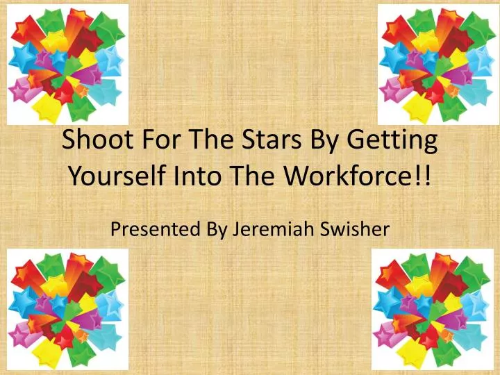 shoot for the stars by getting yourself into the workforce