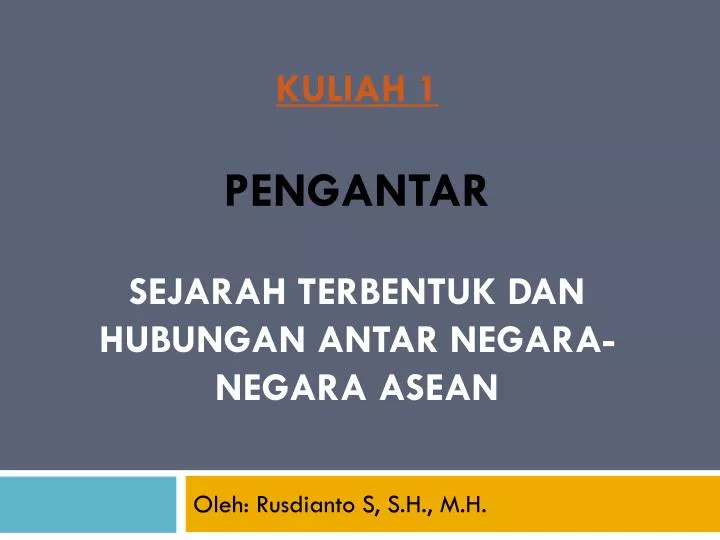 kuliah 1 pengantar sejarah terbentuk dan hubungan antar negara negara asean