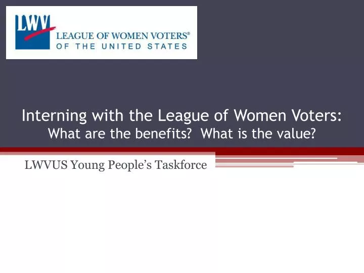 interning with the league of women voters what are the benefits what is the value