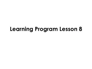 Learning Program Lesson 8