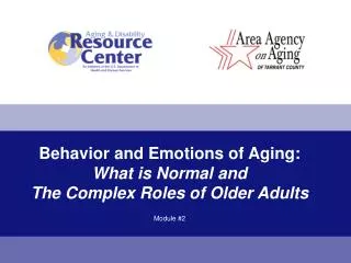 Behavior and Emotions of Aging: What is Normal and The Complex Roles of Older Adults Module #2