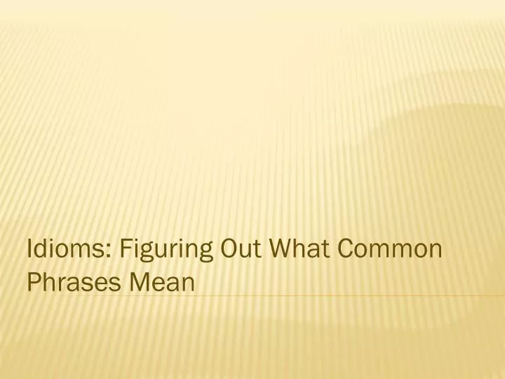 idioms figuring out what common phrases mean