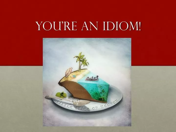 you re an idiom