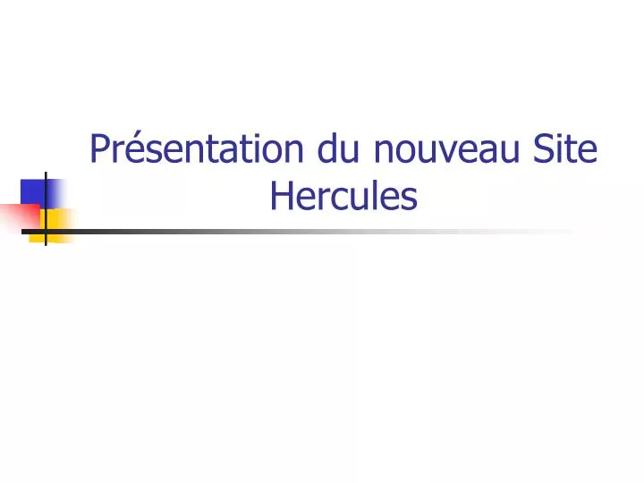 pr sentation du nouveau site hercules