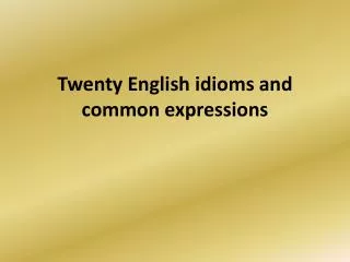 Twenty English idioms and common expressions