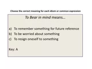 Choose the correct meaning for each idiom or common expression