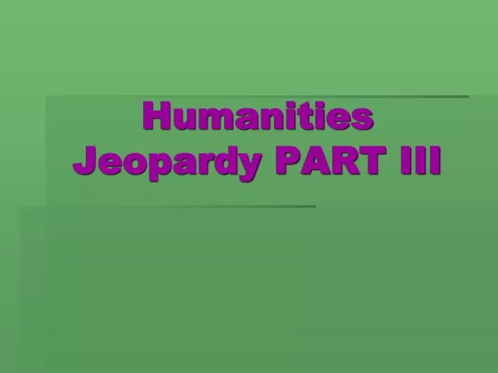 humanities jeopardy part iii