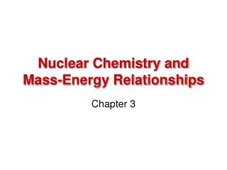 Nuclear Chemistry and Mass-Energy Relationships