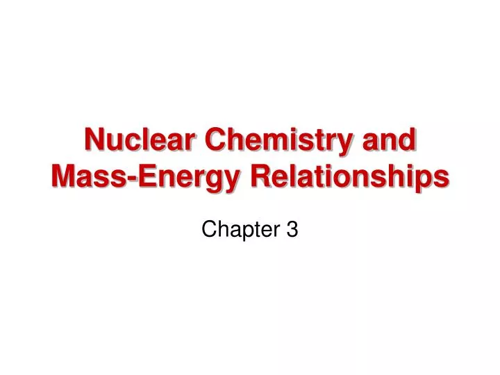 nuclear chemistry and mass energy relationships