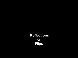 Reflections or Flips
