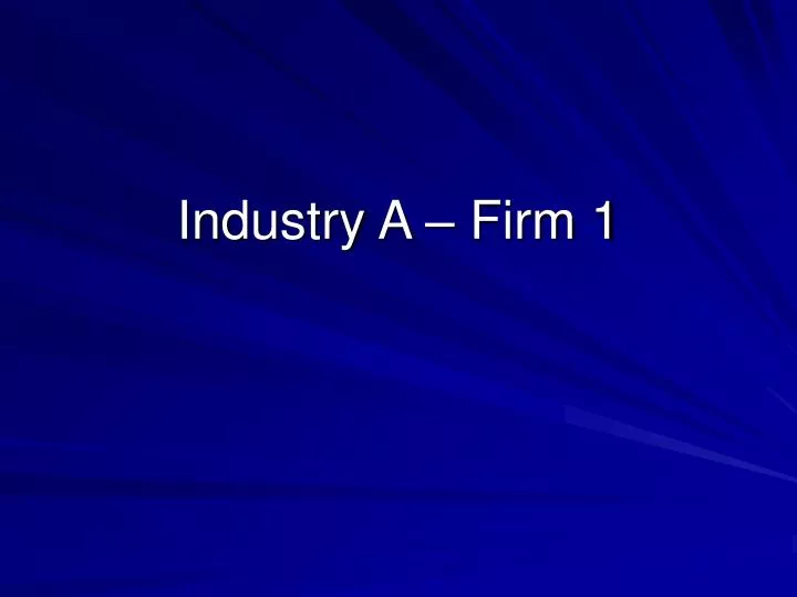 industry a firm 1