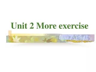 Unit 2 More exercise