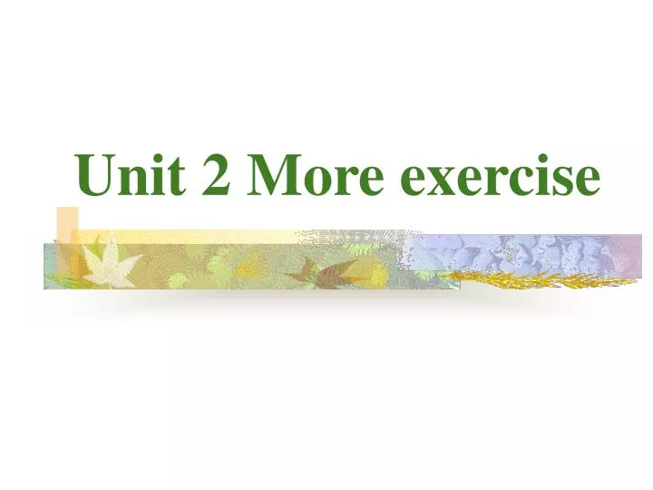 unit 2 more exercise