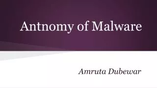 Antnomy of Malware