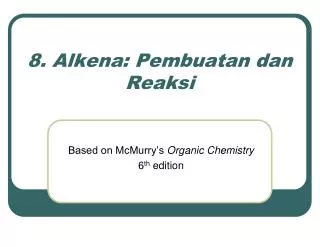 8 . Alken a : Pembuatan dan Reaksi