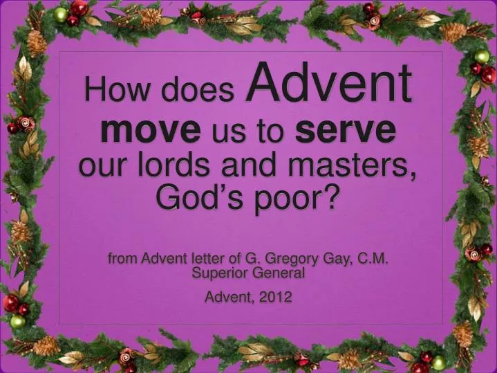 how does advent move us to serve our lords and masters god s poor